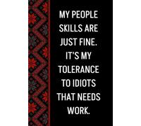 My People Skills Are Just Fine. It's My Tolerance to Idiots that needs Work: Blank Lined Notebook Journal - Funny Saying Sarcastic Work Gag Gifts for ... Employees, Adults, Boss, Men, Women