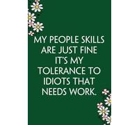 My People Skills Are Just Fine It's My Tolerance To Idiots That Needs Work: Funny Gag Gift Notebook for Co-workers, Team, HR, Employees, Friends, Students, Classmates, Teacher [6"x9" - 100 pages]