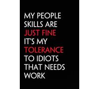 My People Skills Are Just Fine It's My Tolerance To Idiots That Needs Work: Funny Notebook with Quote On The Cover for Coworker, HR, Employees, Office, New Jobs, Staff (100 lined pages)