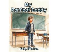 My Perfect Daddy: A Big Day at School and a Very Brave Boy