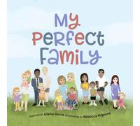 My Perfect Family: Every family is perfect no matter how they are created - two mums, two dads, divorced parents, multigenerational, solo parents and more