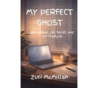 My Perfect Ghost: One Woman, One Secret, and One Chatty AI