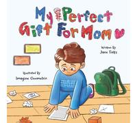 My Perfect Gift for Mom: A Sweet Mother’s Day Picture Book for Kids Ages 4-7
