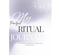 My Perfect Ritual Journal: A 90-Day Guided System for Mindset, Discipline, and Transformation