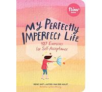 My Perfectly Imperfect Life: 127 Exercises in Self-Acceptance (Flow)