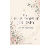 My Perimenopause Journey: A 12-Week Symptom, Sleep, Mood, Cycle & Wellness Tracker for Women - Undated Daily Log Book with Hot Flash Tally, Trigger ... Guided Reflections & Doctor Appointment Prep