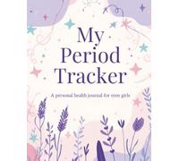 My Period Tracker: A Monthly Cycle Tracker, Symptom Log, and Wellness Journal for Teen Girls