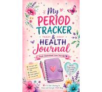 My Period Tracker Journal:Teen Edition: A Fun & Easy Menstrual Cycle Tracker with Health Education, Monthly Calendars, Health Notes & Positive Affirmations