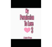 My Permission To Love 3 (My Permission To Love: A Series of Poems)