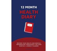 My Personal 12 Month Health & Medical Diary: Monthly & Weekly Planner to Record your Symptoms, Treatments & Appointments