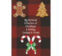 My Personal Collection of Christmas & Holiday Cookies & Treats: A Blank Recipe Journal to Record Your Favorite Seasonal, Celebration, Feast, and Festival Bakes