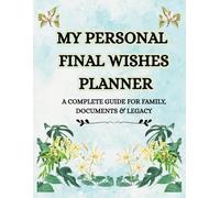 My Personal Final Wishes Planner: A Complete Guide for Family, Documents & Legacy | Everything Your Loved Ones Need to Know When You’re Gone | Record Your Accounts, Belongings & Final Wishes