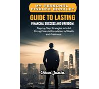 MY PERSONAL FINANCE BOOKLET GUIDE TO LASTING FINANCIAL SUCCESS AND FREEDOM. Step-by-Step Strategies to Build a Strong Financial Foundation to Wealth and Greatness.