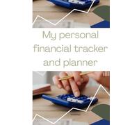 My personal financial tracker and planner: Monthly Budgeting, Expense Tracking, Savings Goals & Debt Payoff Organizer