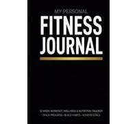 My Personal Fitness Journal: 12-Week Workout, Wellness & Nutrition Tracker | Daily Log Book for Exercise, Weight Loss, and Building Healthy Habits | 6x9 inches