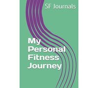 My Personal Fitness Journey: Fitness Journal for Women & Men, Nutrition Journal, Planner, Log Book to Track Weight, Strength Gain, Exercise Goals, ... Progress, and Personal Health Tracker