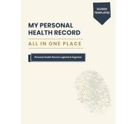 My Personal Health Record, All in One Place: Personal Health Record Logbook & Organizer, Health Information Organizer, Medical Record Keeper, ... Visit & Emergency Information Record Book