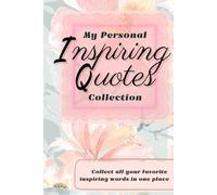 My Personal Inspiring Quotes Collection: All Your Inspiring Quotes In One Place, Empty Lined Notebook To Write In Inspiring Sentences Personalized Motivating Journal