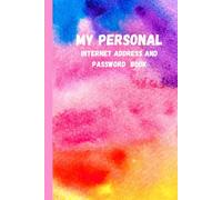 MY PERSONAL INTERNET ADDRESS AND PASSWORD BOOK: Internet Address Organizer Logbook , keep all your importan passwords in one secure and convenient ... 6x9 inchs / 112 pages , best logbook for you