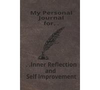 My Personal Journal: For Inner Reflection and Self Improvement