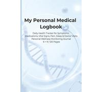 My Personal Medical Logbook: Daily Health Tracker for Symptoms, Medications, Vital Signs, Pain, Sleep & Doctor Visits | Personal Wellness Monitoring Journal | 6 × 9 | 120 Pages