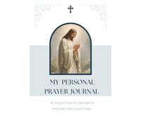 My Personal Prayer Journal: A Space to Collect Your Favourite Prayers and Devotions