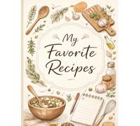 My Personal Recipe Journal: A Cookbook to Collect,Create and Preserve Your favorite Recipes