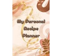 My Personal Recipe Planner: A Fill-In Recipe Book to Write, Organise, and Preserve Your Favourite Dishes