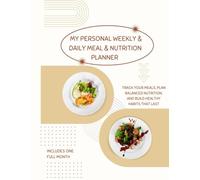 My Personal Weekly and Daily Meal & Nutrition Planner: Plan Your Meals, Track Your Nutrition, and Build Healthier Habits Week by Week