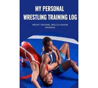 My Personal Wrestling Training Log: Weight Tracking, Drills & Season Progress