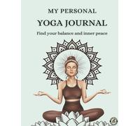 My Personal Yoga Journal: A Guide to Mindfulness and Daily Practice