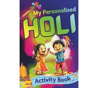 My Personalised Holi Activity Book: Festival of Colours - Holi Fun, Do's Don'ts, Cultural Learning and Colouring Pages (Part of Personalised Festival Books)
