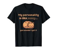 My Personality is Like Pussy You Wouldn't Get It Funny Cat Camiseta
