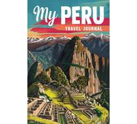 My Peru Travel Journal: Lined Notebook to Write & Store Memorabilia for Incan Adventures
