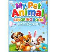 My Pet Animal Coloring Book for Kids Ages 3 - 6: Perfect for toddlers, pre-schoolers, and kindergarten children