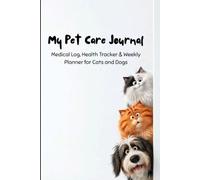 My Pet Care Journal & Medical Log: The Ultimate Interactive Planner, Health Tracker & Memory Book for Cats and Dogs