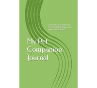 My Pet Companion Journal: Stay Organized with Your Pet’s Health, Routine, and Important Records