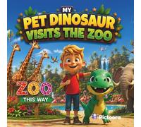 My Pet Dinosaur Visits The Zoo: A Wild Zoo Adventure For Kids