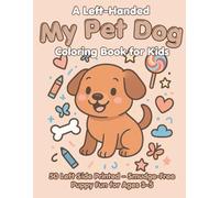 My Pet Dog A Left-Handed Coloring Book for Kids: A fun and simple dog-themed coloring book made just for left-handed kids-no smudging, no stress, just ... for ages 3 to 5. (Left Handed Coloring Books)