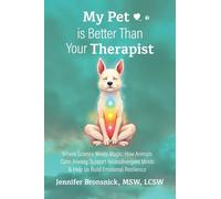 My Pet is Better Than Your Therapist: Where Science Meets Magic: How Animals Calm Anxiety, Support Neurodivergent Minds & Help Us Build Emotional Resilience