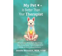 My Pet is Better Than Your Therapist: Where Science Meets Magic: How Animals Calm Anxiety, Support Neurodivergent Minds & Help Us Build Emotional Resilience