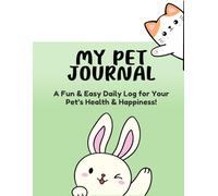 My Pet Journal - A Fun & Easy Daily Log for Your Pet’s Health & Happiness!