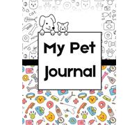 My Pet Journal - More than memories: A guided keepsake for bonding, tracking milestones, health logs, and everyday joy with your furry companion.