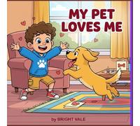 MY PET LOVES ME: A Valentine’s Day Story About the Special Love Between Kids and Their Pets (Ages 2-5)