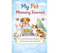 My Pet Memory Journal for Kids: A Gentle Place for Children to Remember Their Special Pet