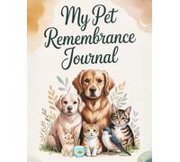 My Pet Remembrance Journal: Rainbow Bridge Memory Book to Honor the Life and Love of a Beloved Companion. Memorial Book with Guided Prompts, Photo Pages, and Healing Reflections