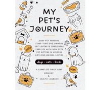 My Pet’s Journey: A Complete Daily Care, Memory & Health Logbook