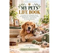 My Pet’s Life Book: A Complete Care & Keepsake Record for Dogs and Cats, with Veterinary Visits, Health History, Daily Routines & Precious Memories (The Life Record Books Collection)