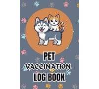 My Pet’s Medical & Vaccine Log Book: A Pet Health Record Book to Track Vaccinations, Vet Visits, Age, Weight, Medical History, and Care Notes