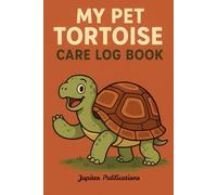My Pet Tortoise Care Log Book: A Monthly Care & Activity Tracking Log for Owners with Organized daily records for happy, healthy tortoises